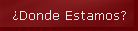 �Donde Estamos?